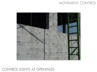 MOVEMENT CONTROL




CONTROL JOINTS AT OPENINGS
 