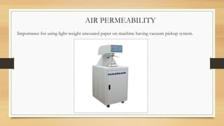 AIR PERMEABILITY
Importance for using light-weight uncoated paper on machine having vacuum pickup system.
 