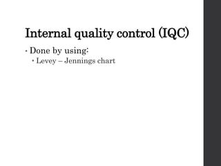 Internal quality control (IQC)
• Done by using:
• Levey – Jennings chart
 