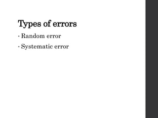 Types of errors
• Random error
• Systematic error
 