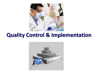 Quality Control & Implementation
 
