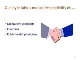 Quality in labs is mutual responsibility of…..
• Laboratory specialists
• Clinicians
• Public health physicians
28
 