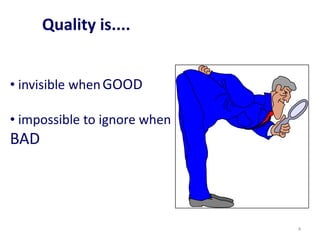 Quality is....
• invisible whenGOOD
• impossible to ignore when
BAD
4
 