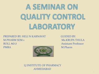 PREPARED BY: HELI N KARNAVAT GUIDED BY:
M.PHARM SEM-1 Ms.KRUPA THULA
ROLL NO:3 Assistant Professor
PMRA M.Pharm
LJ INSTITUTE OF PHARMACY
AHMEDABAD
1
 