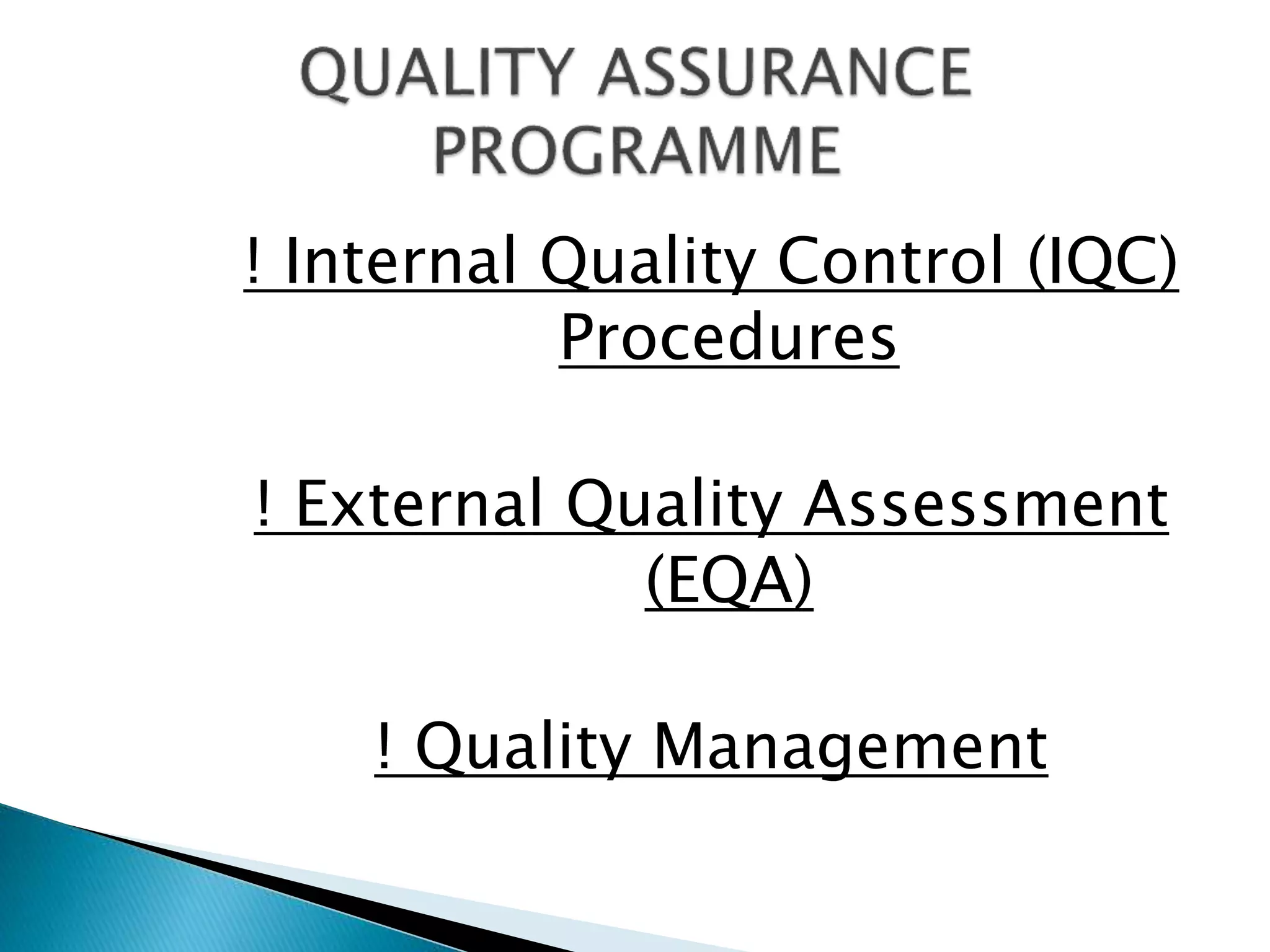 ! Internal Quality Control (IQC)
Procedures
! External Quality Assessment
(EQA)
! Quality Management
 