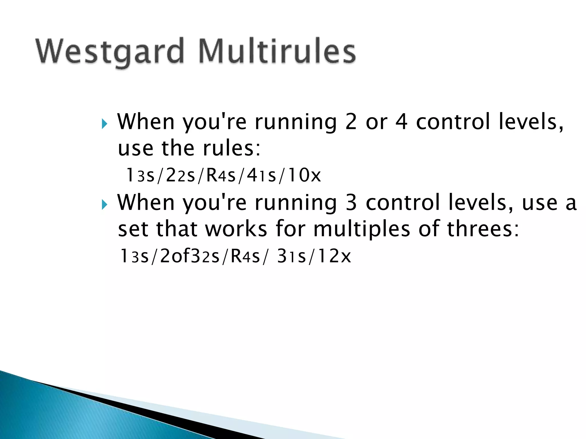  When you're running 2 or 4 control levels,
use the rules:
13s/22s/R4s/41s/10x
 When you're running 3 control levels, use a
set that works for multiples of threes:
13s/2of32s/R4s/ 31s/12x
 