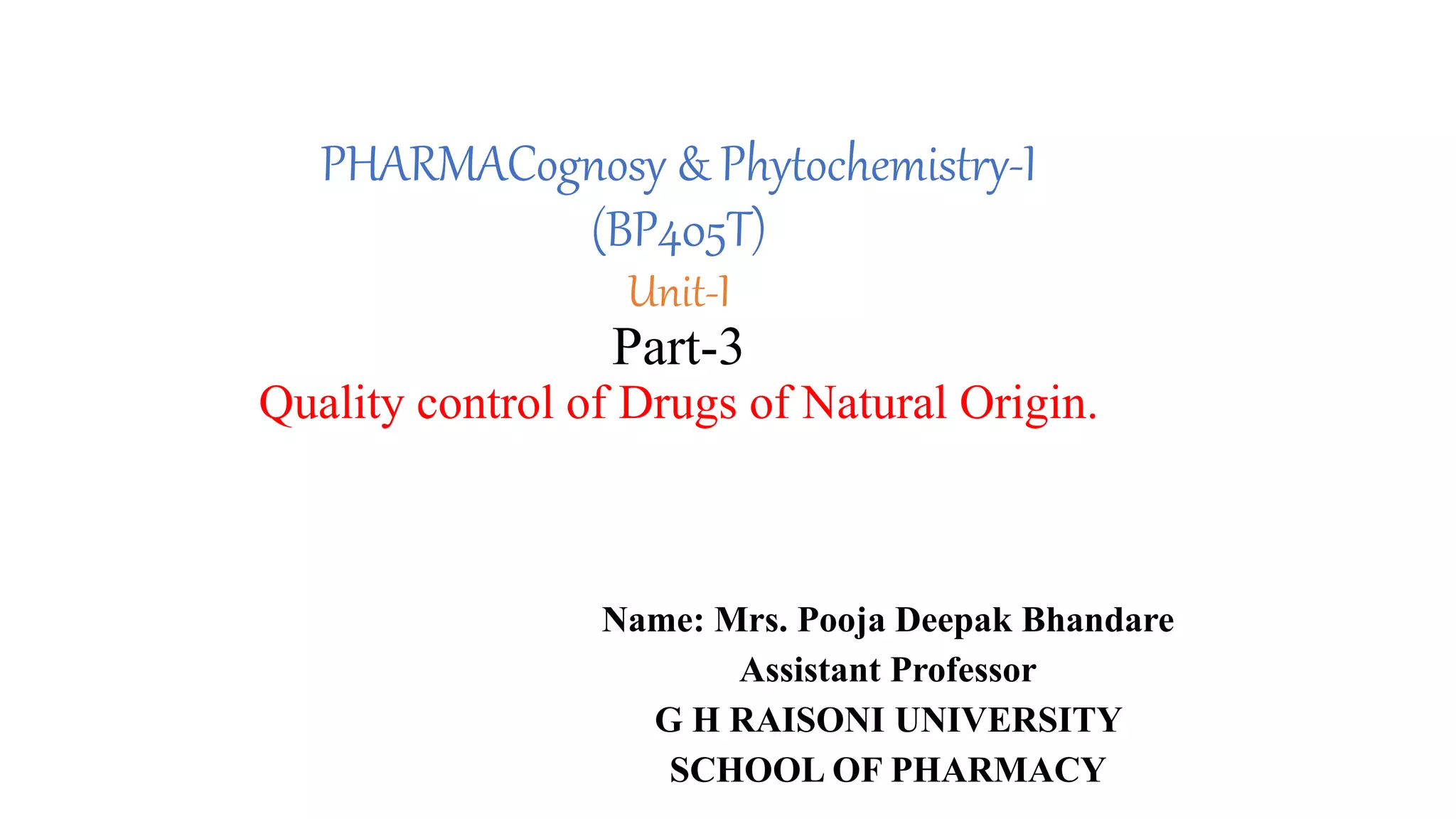 Quality control of Drugs of Natural Origin. PHARMACognosy & PhytochemistryI (BP405T)UnitI Part
