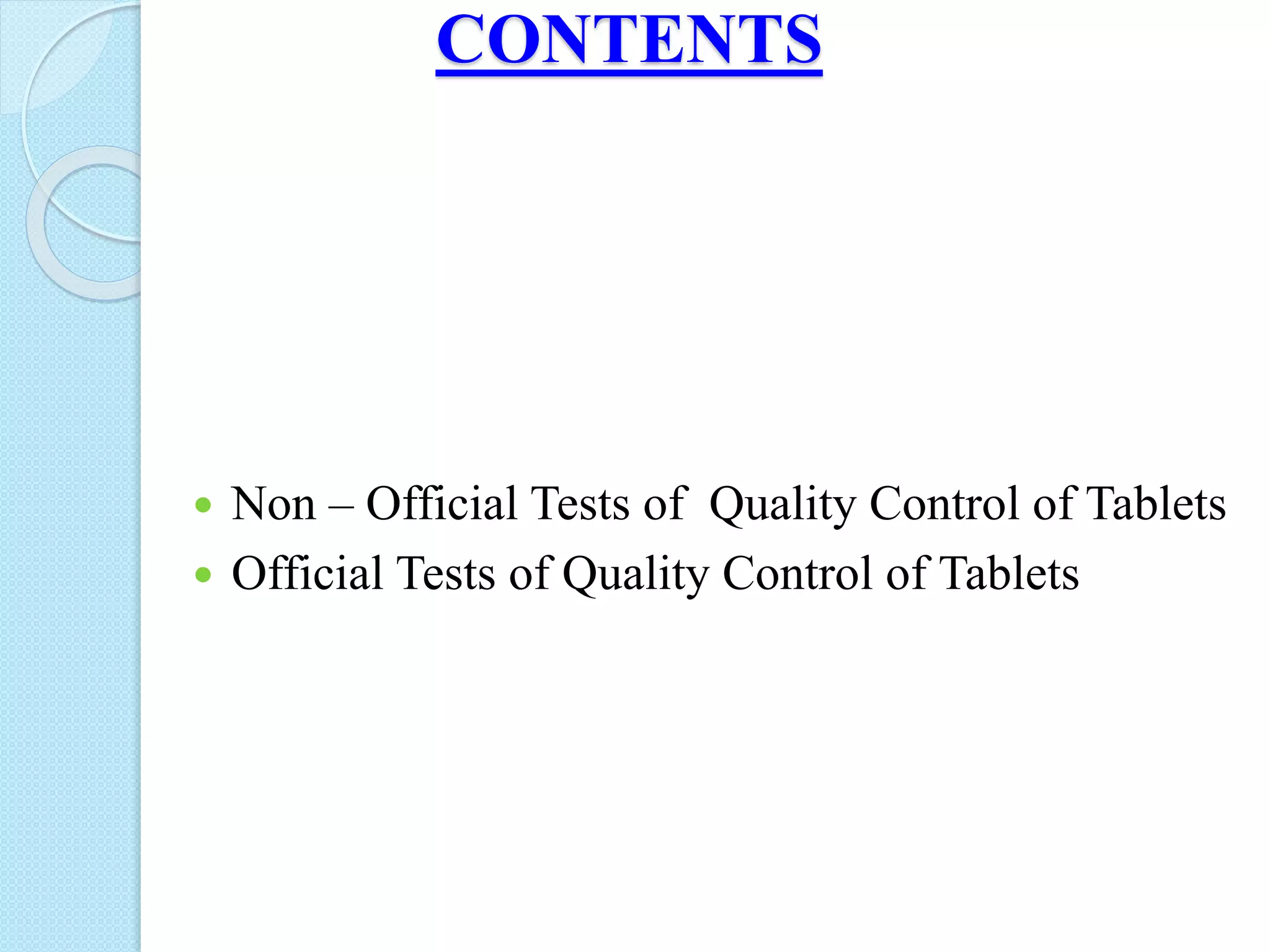 CONTENTS
 Non – Official Tests of Quality Control of Tablets
 Official Tests of Quality Control of Tablets
 