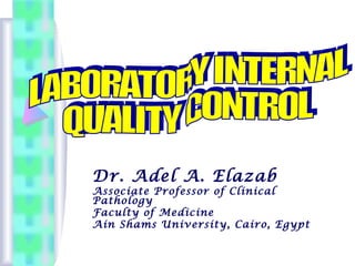 Dr. Adel A. Elazab
Associate Professor of Clinical
Pathology
Faculty of Medicine
Ain Shams University, Cairo, Egypt
 