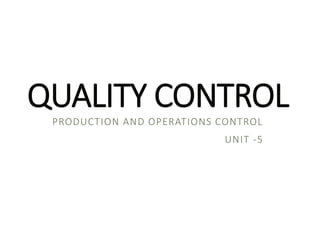 QUALITY CONTROL
PRODUCTION AND OPERATIONS CONTROL
UNIT -5
PREPARED BY DIVYA PAULOSE 1
 