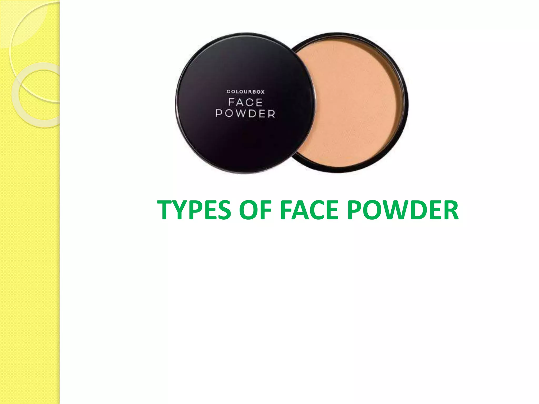 TYPES OF FACE POWDER
 