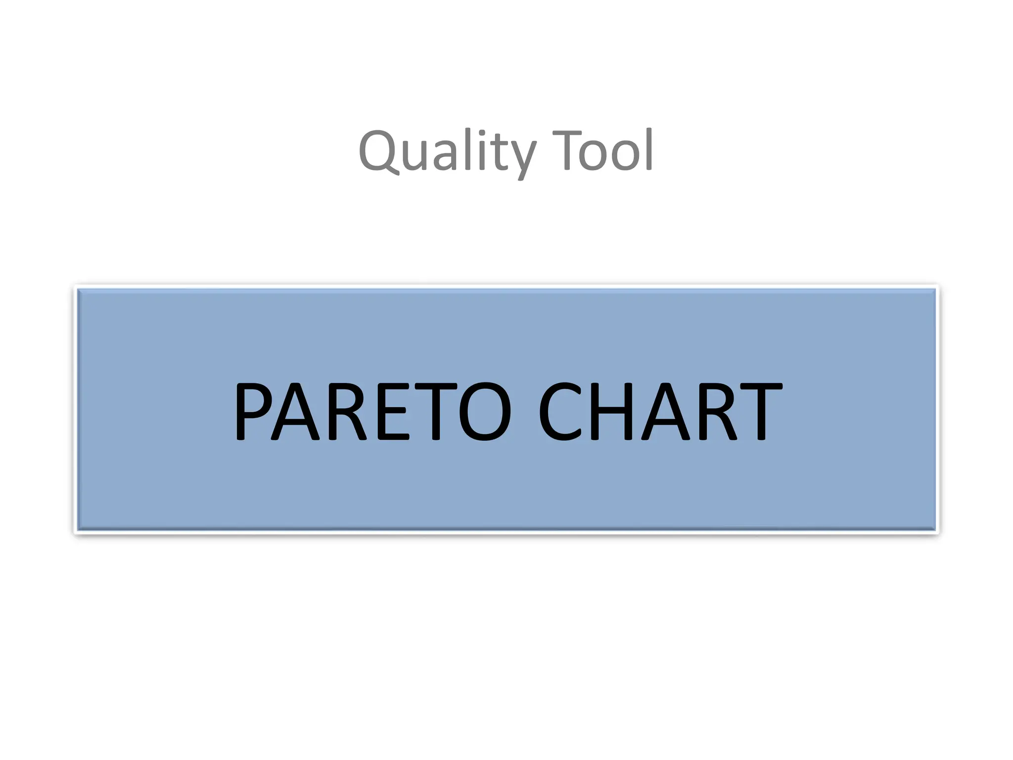Quality Tool
PARETO CHART
 