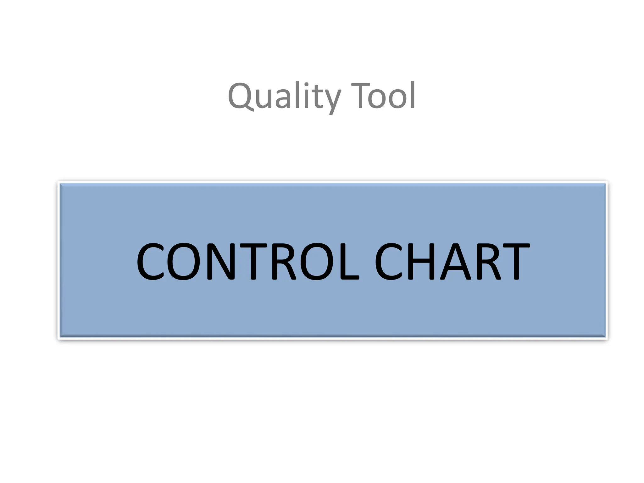 Quality Tool
CONTROL CHART
 