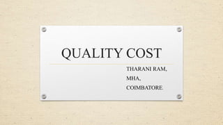QUALITY COST
THARANI RAM,
MHA,
COIMBATORE.
 