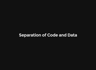 Separation of Code and Data
 
