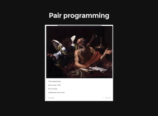 Pair programming
 