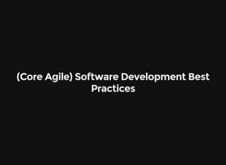 (Core Agile) Software Development Best
Practices
 