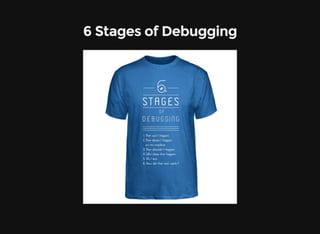 6 Stages of Debugging
 