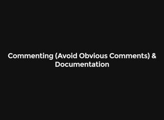 Commenting (Avoid Obvious Comments) &
Documentation
 
