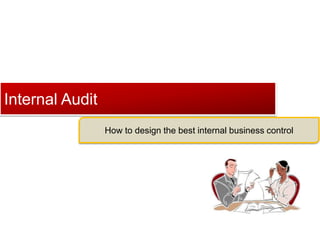 Click to edit Master title style
Internal Audit
How to design the best internal business control
 