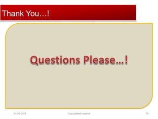 Click to edit Master title styleThank You…!
04-06-2015 75Copyrighted material
 