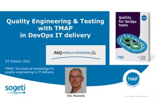 1
© 2021 Sogeti. All rights reserved.
Quality Engineering & Testing
with TMAP
in DevOps IT delivery
TMAP: the body of knowledge for
quality engineering in IT delivery
Rik Marselis
27 October 2021
 