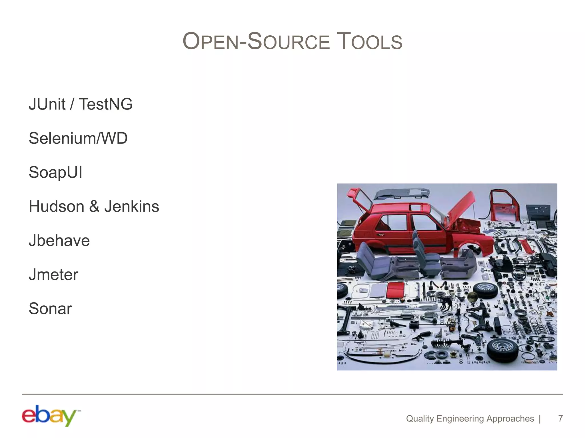 Quality Engineering Approaches 7
OPEN-SOURCE TOOLS
JUnit / TestNG
Selenium/WD
SoapUI
Hudson & Jenkins
Jbehave
Jmeter
Sonar
 
