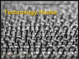 http://www.flickr.com/photos/mjaniceryuvallos/1600857189/ Technology Hooks 