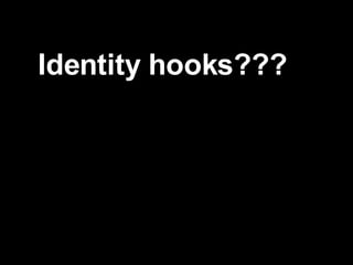 Identity hooks??? 