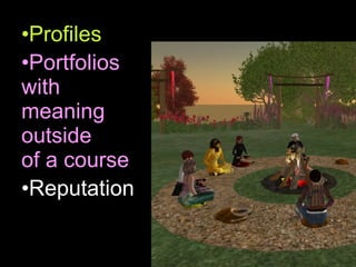 Profiles Portfolios  with  meaning  outside  of a course  Reputation 