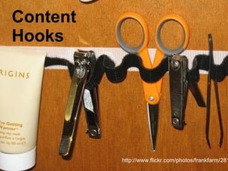 Content  Hooks http://www.flickr.com/photos/frankfarm/281433729 / 