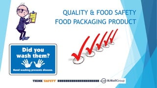 QUALITY & FOOD SAFETY 
FOOD PACKAGING PRODUCT 
 