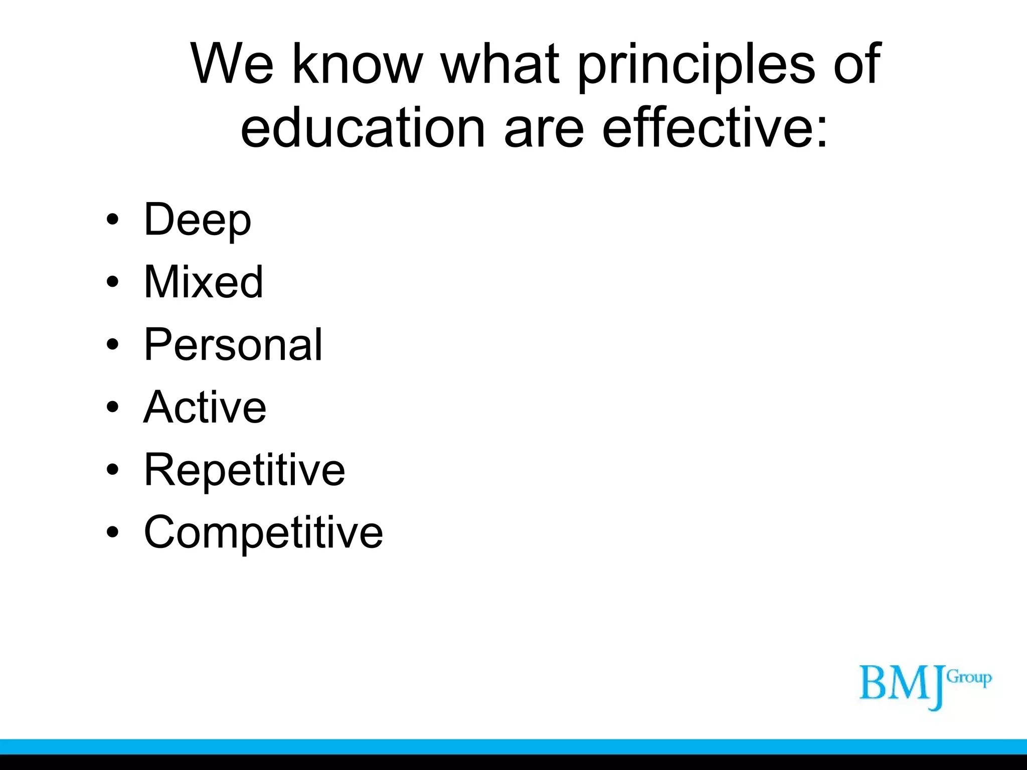 We know what principles of education are effective: Deep Mixed  Personal Active Repetitive Competitive 