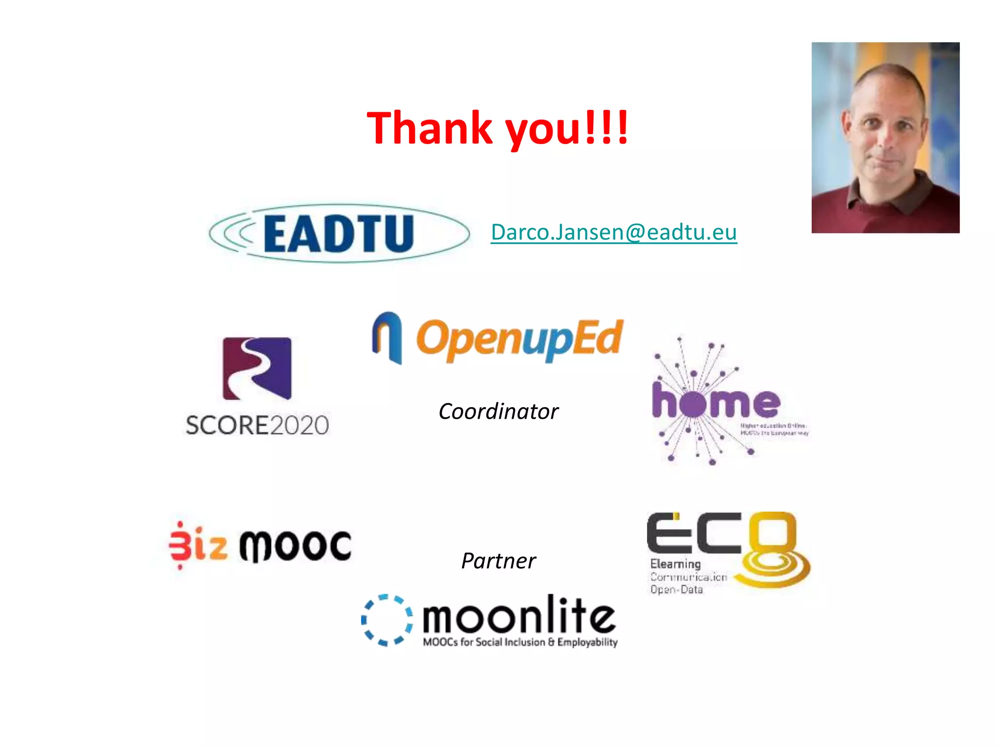 Thank you!!!
Darco.Jansen@eadtu.eu
Coordinator
Partner
 