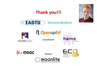 Thank you!!!
Darco.Jansen@eadtu.eu
Coordinator
Partner
 