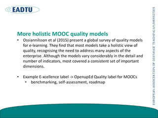 More holistic MOOC quality models
• Ossiannilsson et al (2015) present a global survey of quality models
for e-learning. T...