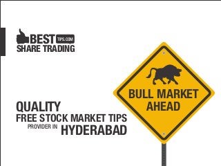 SHARE TRADING
BEST TIPS.COM
QUALITY
FREE STOCK MARKET TIPS
PROVIDER IN
HYDERABAD
BULL MARKET
AHEAD
 