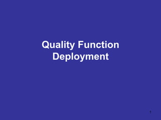 1
Quality Function
Deployment
 