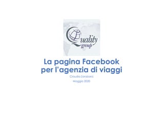 La pagina Facebook
per l’agenzia di viaggi
Claudia Zarabara
Maggio 2020
 
