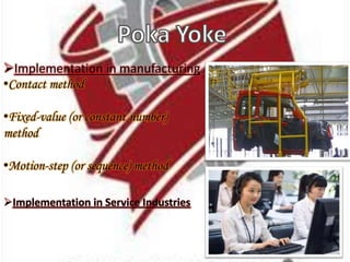 Implementation in manufacturing
•Contact method
•Fixed-value (or constant number)
method
•Motion-step (or sequence) method
Implementation in Service Industries
 