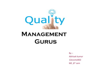 Management
Gurus
By :-
Abhisek kumar
12evvme002
ME ,8th
sem
 
