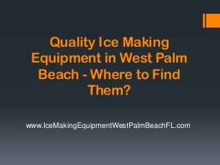 Quality Ice Making
 Equipment in West Palm
  Beach - Where to Find
         Them?

www.IceMakingEquipmentWestPalmBeachFL.com
 