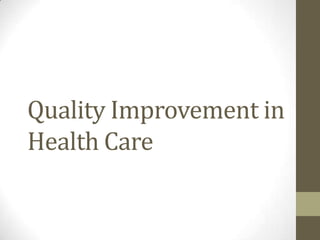 Quality Improvement in
Health Care
 