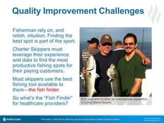 Quality Improvement Challenges 
Eric Just and brother on commercial expedition 
in Long Island Sound. 
© 2014 Health Catal...