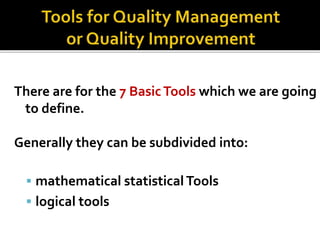 There are for the 7 BasicTools which we are going
to define.
Generally they can be subdivided into:
 mathematical statistical Tools
 logical tools
4/30/2014 11
 