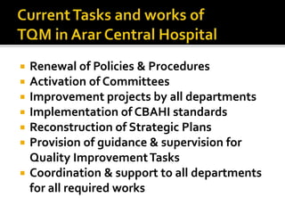  Renewal of Policies & Procedures
 Activation of Committees
 Improvement projects by all departments
 Implementation of CBAHI standards
 Reconstruction of Strategic Plans
 Provision of guidance & supervision for
Quality ImprovementTasks
 Coordination & support to all departments
for all required works
 
