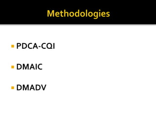  PDCA-CQI
 DMAIC
 DMADV
 
