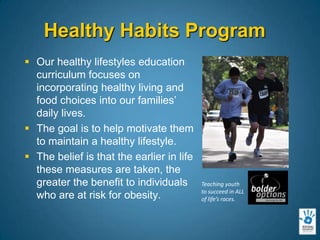 Healthy Habits ProgramOur healthy lifestyles education curriculum focuses on incorporating healthy living and food choices into our families’ daily lives. 