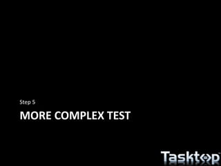 MORE COMPLEX TEST
Step 5
 