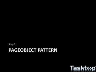 PAGEOBJECT PATTERN
Step 6
 